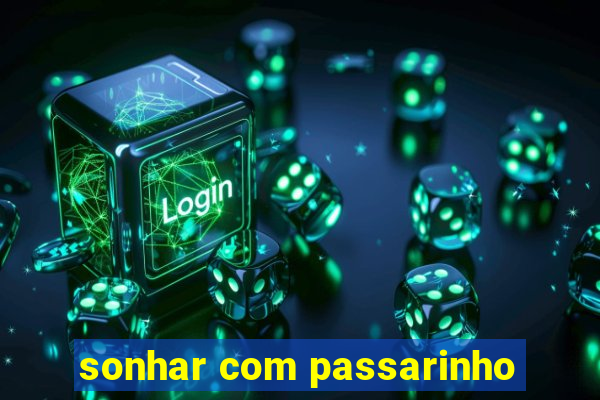 sonhar com passarinho